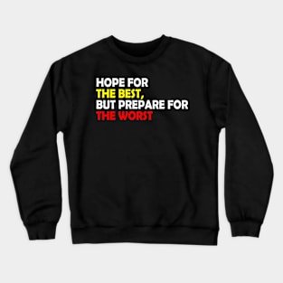 Hope for the best, but prepare for the worst, Funny quote gift idea Crewneck Sweatshirt